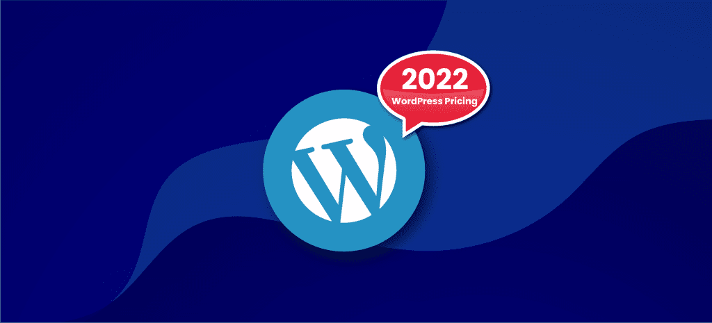 WORDPRESS PRICING GUIDE 2022: WHICH PLAN IS BEST FOR YOU?